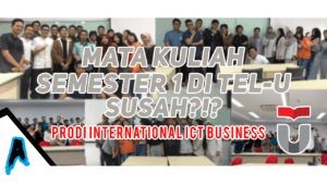 Semester Pertama di Kelas Internasional: Tantangan Mata Kuliah 1 Pengalaman Semester 5 Kelas Internasional Telkom University - Ahasna