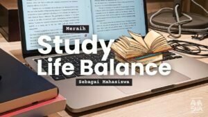 Study Life Balance sebagai Mahasiswa 4 Study Life Balance Mahasiswa