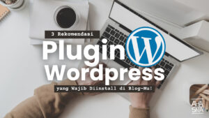 3 Jenis Plugin Wordpress yang Wajib ada di Blog-Mu! 7 Plugin Wordpress yang wajib diinstall pemula