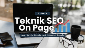 3 Teknik SEO On Page, Wajib Dipelajari Blogger Pemula! 5 3 Teknik SEO On Page untuk Blogger Pemula