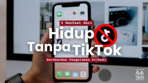 5 Manfaat Hidup Tanpa TikTok: Happy Tanpa Scroll! 9 5 Manfaat Hidup Tanpa TikTok: Happy Tanpa Scroll! - Ahasna