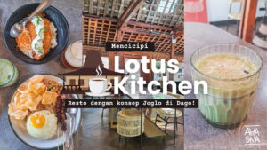 Lotus Kitchen, Resto Joglo Hidden Gem di Dago! 7 Lotus Kitchen, Resto Joglo Hidden Gem di Dago! - Ahasna