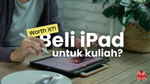 Membeli IPad Untuk Kuliah, Apakah Worth It? 1 Membeli IPad Untuk Kuliah, Apakah Worth It? - Ahasna