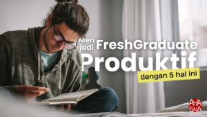 Menjadi Freshgraduate yang Produktif dengan 5 Hal Ini! 7 Menjadi Freshgraduate yang Produktif dengan 5 Hal Ini! - Ahasna