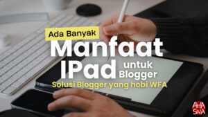 Berbagai Manfaat IPad untuk Blogger, Harus Punya? 2 Berbagai Manfaat IPad untuk Blogger, Harus Punya? - Ahasna