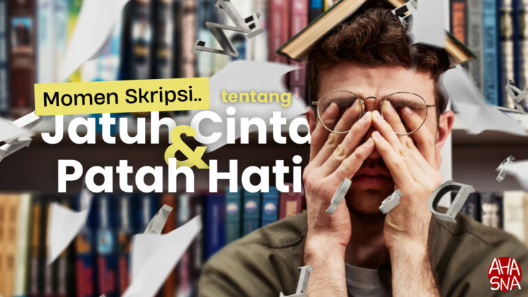 Momen Skripsi: Tentang Jatuh Cinta dan Patah Hati? 9 Momen Skripsi: Tentang Jatuh Cinta dan Patah Hati? - Ahasna